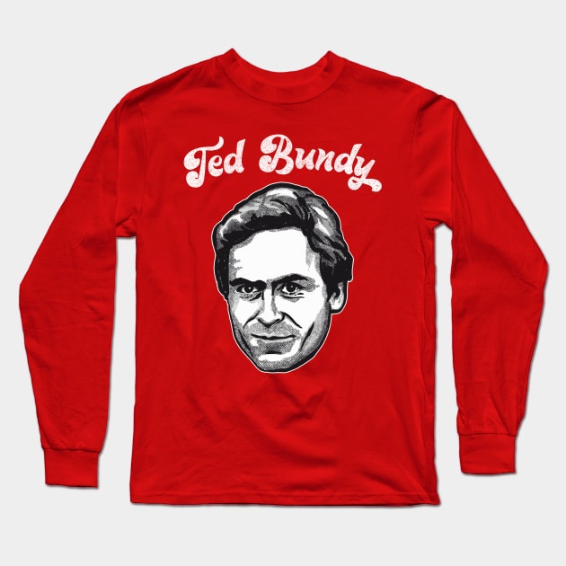 Ted Bundy - Original Retro Design Long Sleeve T-Shirt by DankFutura